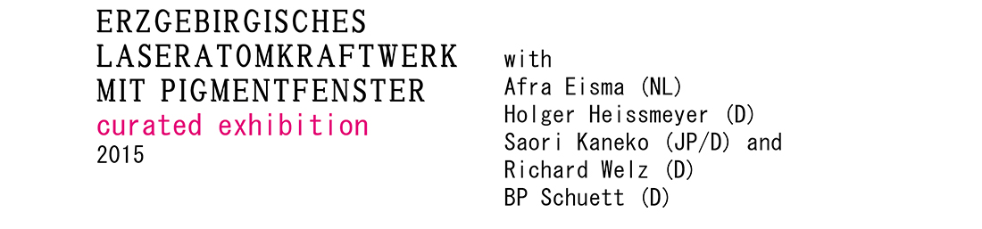 <p>2015<br />
Curatorial:<br />
Erzgebirgisches Laseratomkraftwerk<br />
mit Pigmentfenster</p>